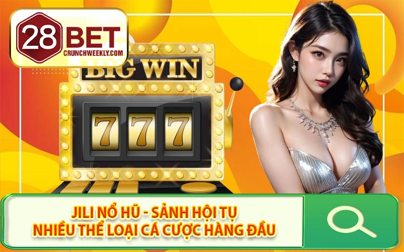 Jili Nổ Hũ - Sảnh Hội Tụ Nhiều Thể Loại Cá Cược Hàng Đầu
