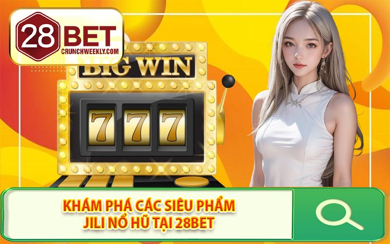 Khám Phá Các Siêu Phẩm Jili Nổ Hũ Tại 28BET